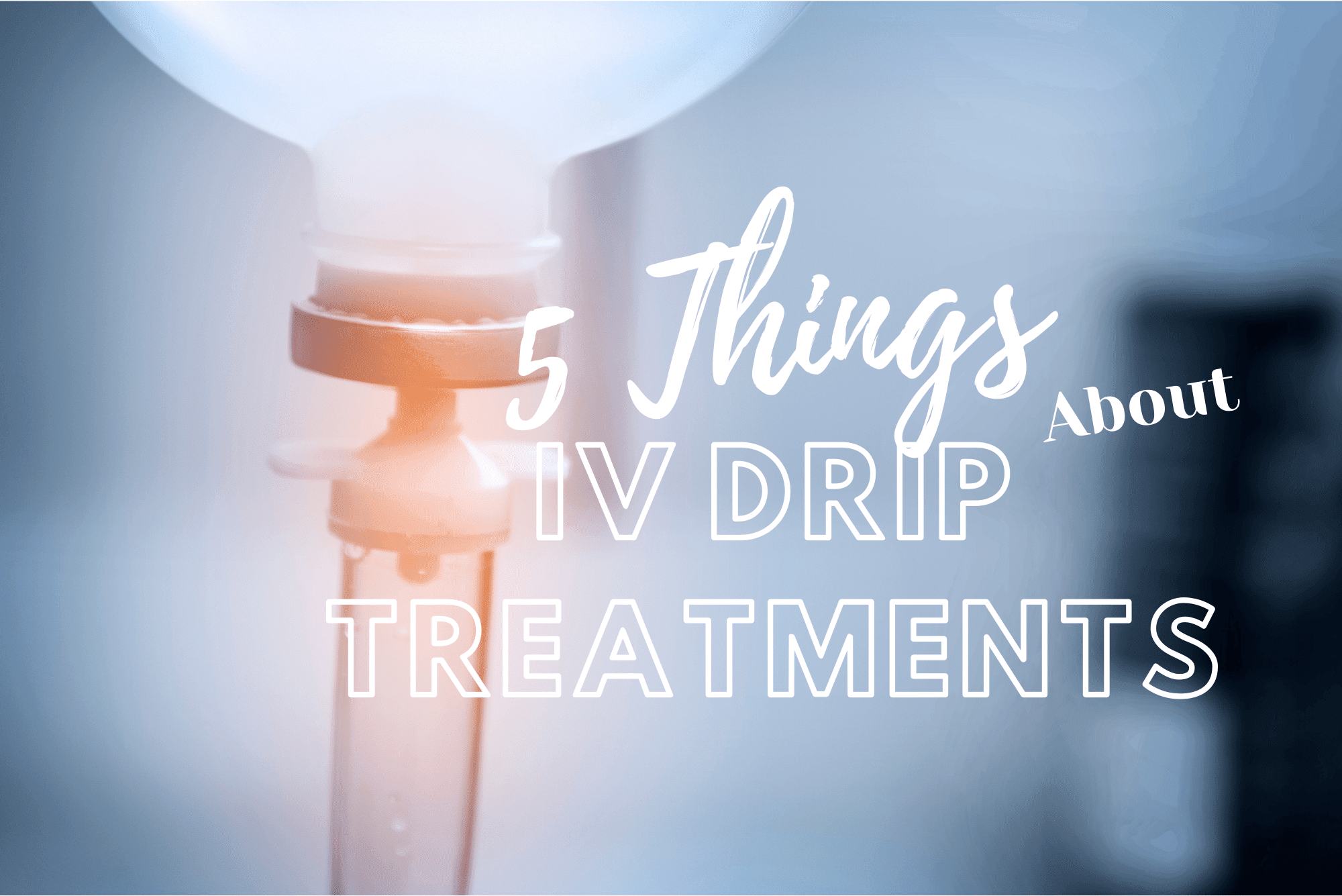 A close up of an iv drip with the words " 5 things about iv drip treatment ".